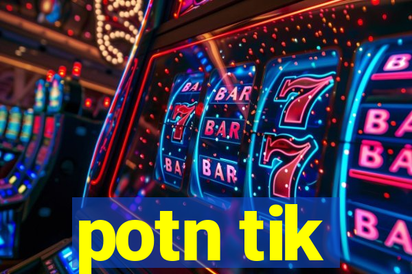 potn tik
